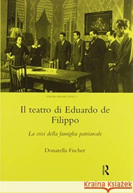 Il Teatro Di Eduardo de Filippo: La Crisi Della Famiglia Patriarcale Donatella Fischer 9780367604103 Routledge