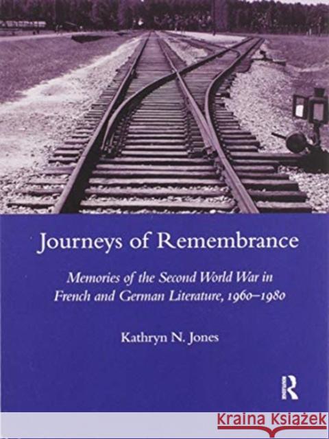 Journeys of Remembrance: Memories of the Second World War in French and German Literature, 1960--1980 Jones, Kathryn 9780367604127 Routledge