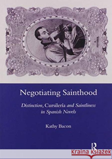 Negotiating Sainthood: Distinction, Cursileria and Saintliness in Spanish Novels Kathy Bacon 9780367604141