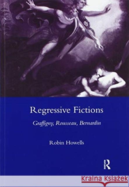 Regressive Fictions: Graffigny, Rousseau, Bernardin Howells, Robin 9780367604226