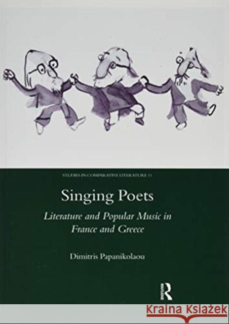 Singing Poets: Literature and Popular Music in France and Greece (1945-1975) Dimitris Papanikolaou 9780367604233 Routledge