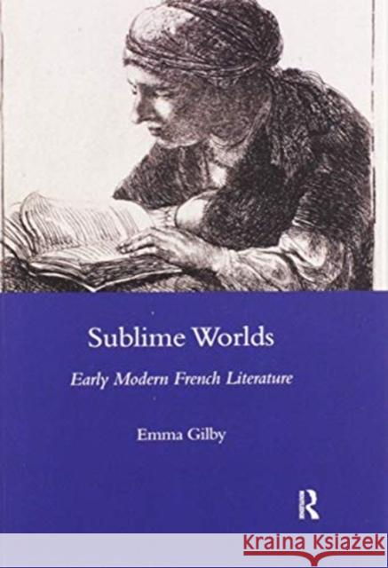 Sublime Worlds: Early Modern French Literature Emma Gilby 9780367604288