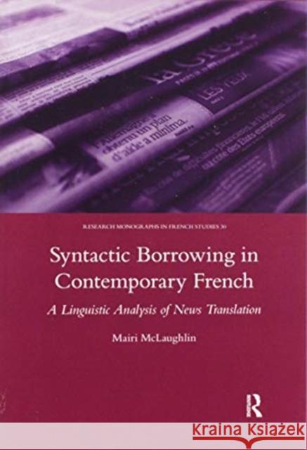 Syntactic Borrowing in Contemporary French: A Linguistic Analysis of News Translation Mairi Malaughlin 9780367604301 Routledge