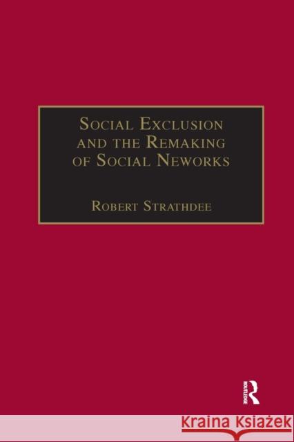 Social Exclusion and the Remaking of Social Networks Robert Strathdee 9780367604394 Routledge