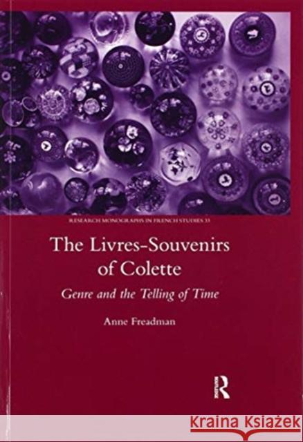 The Livres-Souvenirs of Colette: Genre and the Telling of Time Anne Freadman 9780367604424