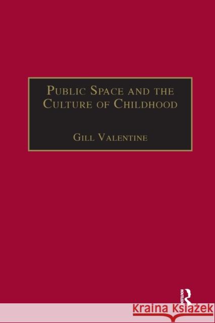 Public Space and the Culture of Childhood Gill Valentine 9780367604448