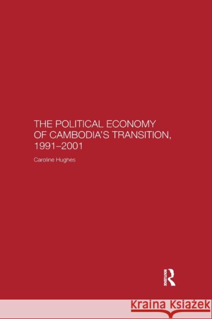 The Political Economy of the Cambodian Transition Caroline Hughes 9780367604677