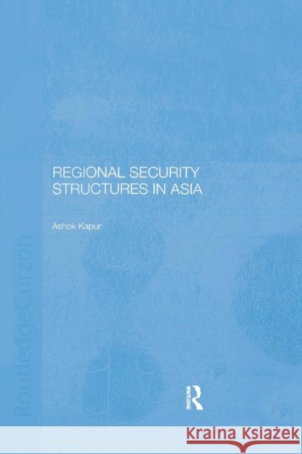 Regional Security Structures in Asia Ashok Kapor 9780367604691 Routledge