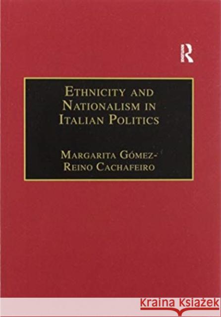 Ethnicity and Nationalism in Italian Politics: Inventing the Padania: Lega Nord and the Northern Question Margarita G Cachafeiro 9780367604783 Routledge