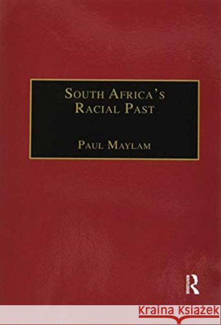 South Africa's Racial Past: The History and Historiography of Racism, Segregation, and Apartheid Paul Maylam 9780367604868 Routledge
