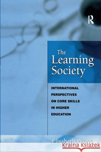 The Learning Society: International Perspectives on Core Skills in Higher Education Elisabeth Dunne 9780367605063