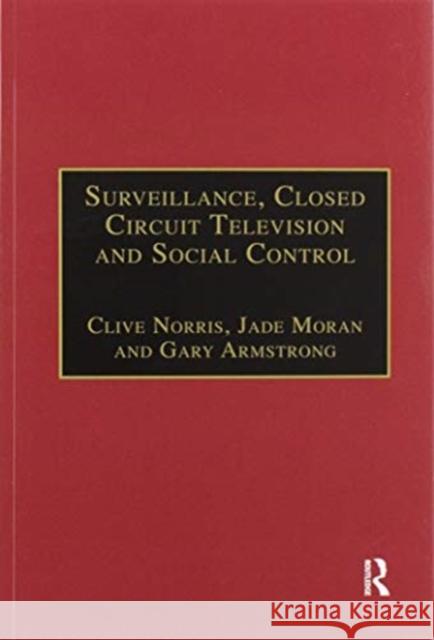 Surveillance, Closed Circuit Television and Social Control Clive Norris Jade Moran 9780367605148