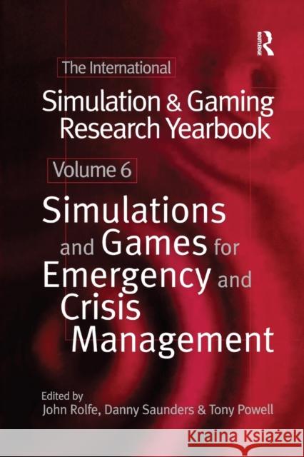 International Simulation and Gaming Research Yearbook: Simulations and Games for Emergency and Crisis Management Tony Powell John Rolfe Danny Saunders 9780367605179