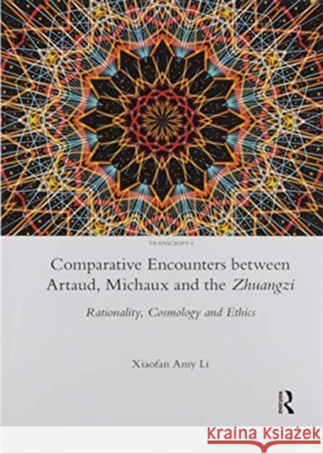 Comparative Encounters Between Artaud, Michaux and the Zhuangzi: Rationality, Cosmology and Ethics Xiaofan Amy Li 9780367605209