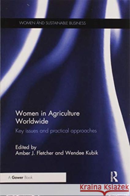 Women in Agriculture Worldwide: Key Issues and Practical Approaches Amber Fletcher Wendee Kubik 9780367605315