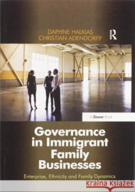 Governance in Immigrant Family Businesses: Enterprise, Ethnicity and Family Dynamics Daphne Halkias Christian Adendorff 9780367605407 Routledge