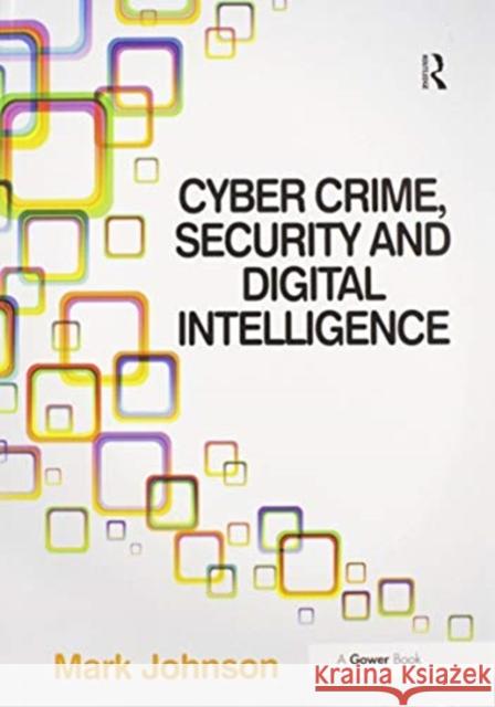 Cyber Crime, Security and Digital Intelligence Mark Johnson 9780367605469 Routledge
