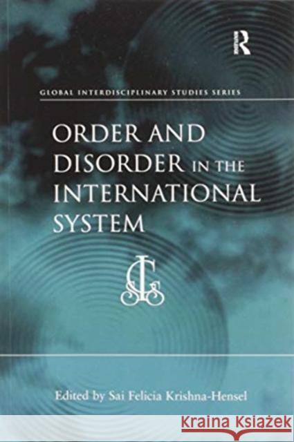 Order and Disorder in the International System Sai Felicia Krishna-Hensel 9780367605513 Routledge