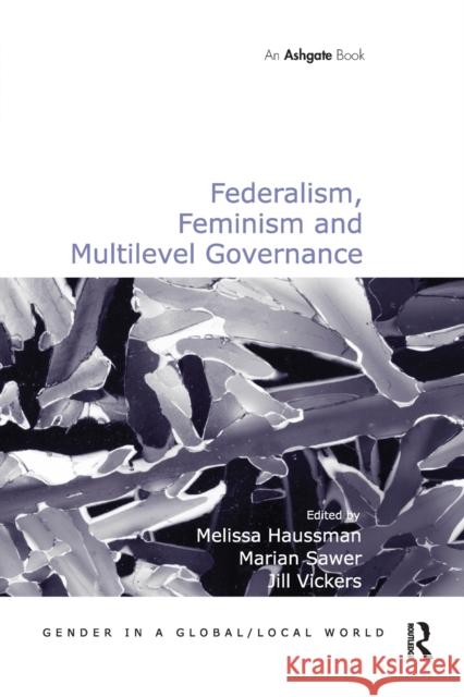 Federalism, Feminism and Multilevel Governance Marian Sawer Melissa Haussman 9780367605537