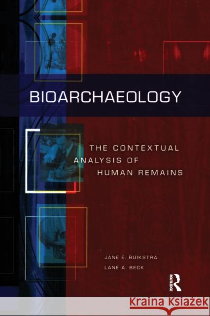 Bioarchaeology: The Contextual Analysis of Human Remains Jane E. Buikstra Lane A. Beck 9780367605599 Routledge