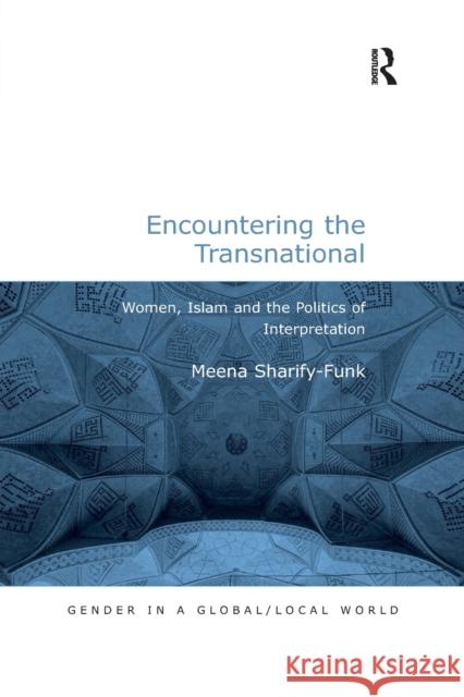 Encountering the Transnational: Women, Islam and the Politics of Interpretation Meena Sharify-Funk 9780367605667 Routledge
