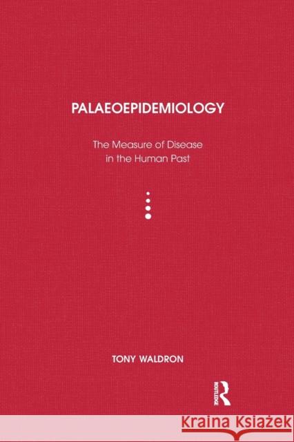 Palaeoepidemiology: The Epidemiology of Human Remains Waldron, Tony 9780367605711