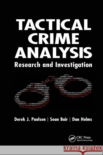 Tactical Crime Analysis: Research and Investigation Derek J. Paulsen Sean Bair Dan Helms 9780367605858