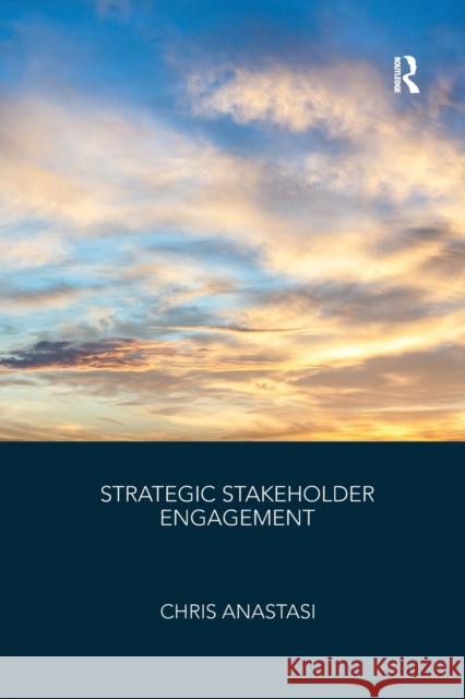 Strategic Stakeholder Engagement Chris Anastasi 9780367605919 Routledge