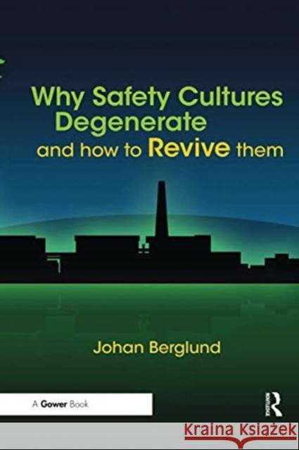 Why Safety Cultures Degenerate: And How to Revive Them Johan Berglund 9780367606015 Routledge