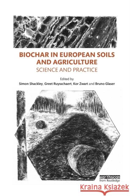 Biochar in European Soils and Agriculture: Science and Practice Simon Shackley Greet Ruysschaert Kor Zwart 9780367606046