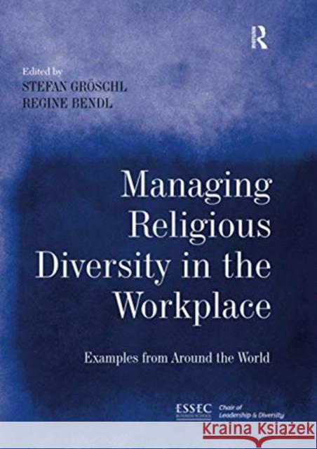 Managing Religious Diversity in the Workplace: Examples from Around the World Gr Regine Bendl 9780367606121