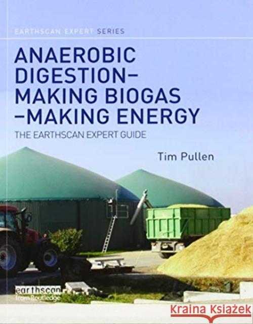 Anaerobic Digestion - Making Biogas - Making Energy: The Earthscan Expert Guide Tim Pullen 9780367606145