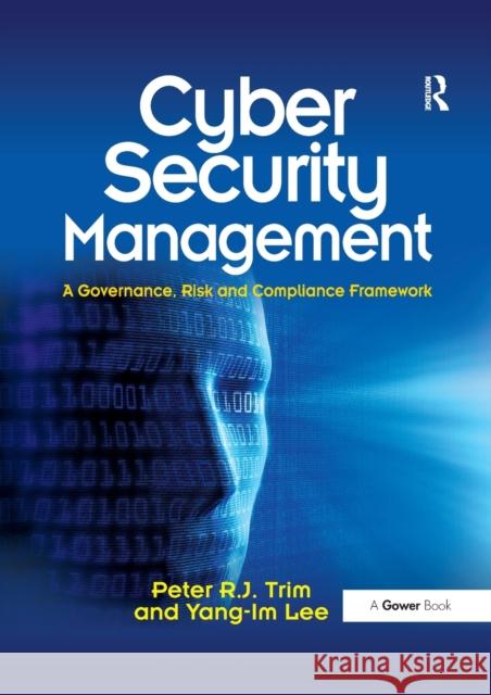 Cyber Security Management: A Governance, Risk and Compliance Framework Peter Trim Yang-Im Lee 9780367606169