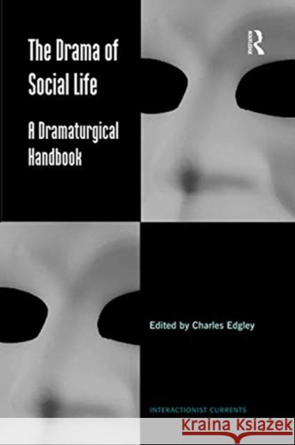 The Drama of Social Life: A Dramaturgical Handbook Charles Edgley 9780367606206