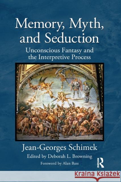 Memory, Myth, and Seduction: Unconscious Fantasy and the Interpretive Process Jean-Georges Schimek Deborah L. Browning 9780367606237 Routledge