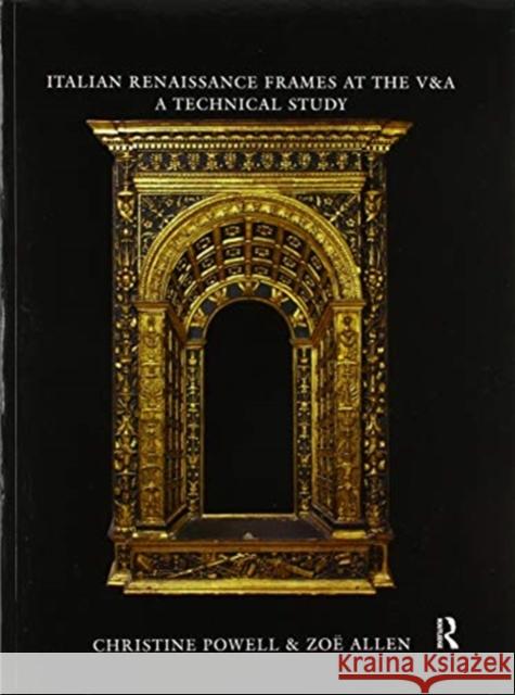 Italian Renaissance Frames at the V&a Christine Powell Zoe Allen 9780367606251 Routledge