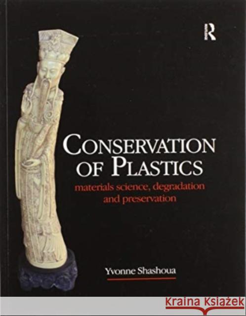 Conservation of Plastics: Materials Science, Degradation and Preservation Shashoua, Yvonne 9780367606305 Taylor & Francis Ltd