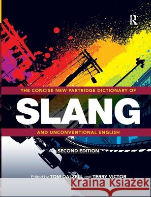 The Concise New Partridge Dictionary of Slang and Unconventional English Tom Dalzell Terry Victor 9780367606312 Routledge