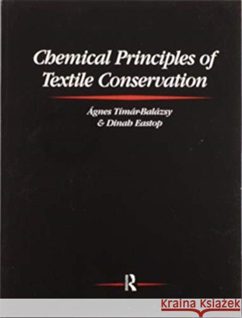 Chemical Principles of Textile Conservation Agnes Timar-Balazsy Dinah Eastop 9780367606381 Taylor & Francis Ltd