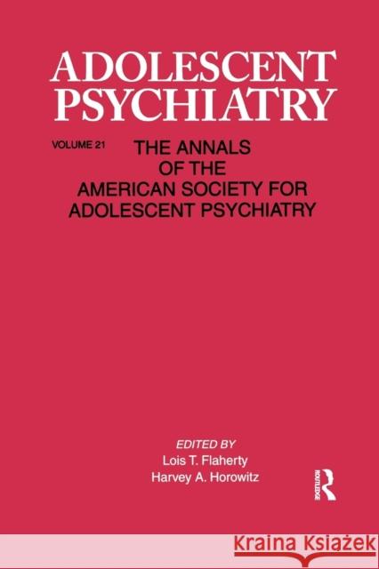 Adolescent Psychiatry, V. 21: Annals of the American Society for Adolescent Psychiatry Lois T. Flaherty Harvey Horowitz 9780367606404 Routledge