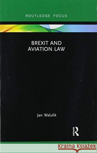 Brexit and Aviation Law Jan Walulik 9780367606572 Routledge