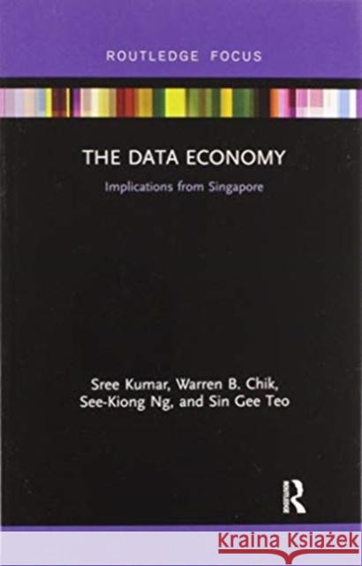 The Data Economy: Implications from Singapore Sree Kumar Warren Chik See-Kiong Ng 9780367606718