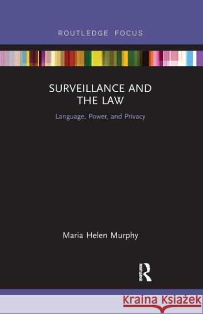 Surveillance and the Law: Language, Power, and Privacy Murphy, Maria Helen 9780367606725 Routledge