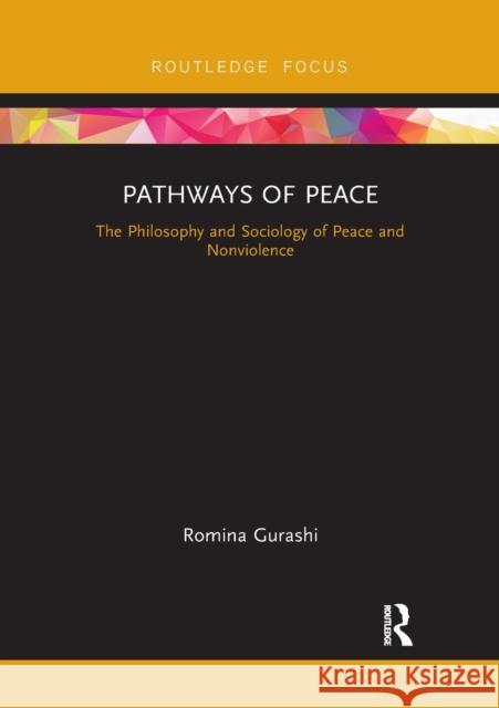 Pathways of Peace: The Philosophy and Sociology of Peace and Nonviolence Romina Gurashi 9780367606817