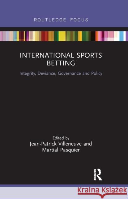 International Sports Betting: Integrity, Deviance, Governance and Policy Jean-Patrick Villeneuve Martial Pasquier 9780367606848 Routledge