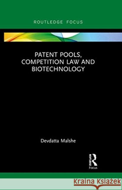 Patent Pools, Competition Law and Biotechnology Devdatta Malshe 9780367607036 Routledge