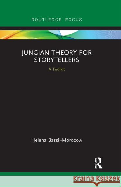 Jungian Theory for Storytellers: A Toolkit Helena Bassil-Morozow 9780367607067 Routledge