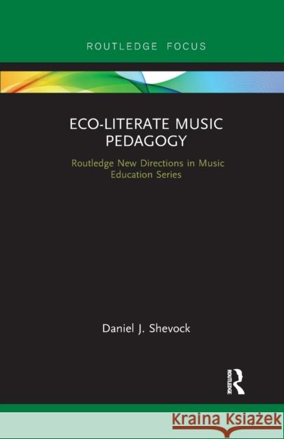 Eco-Literate Music Pedagogy Daniel Shevock 9780367607357