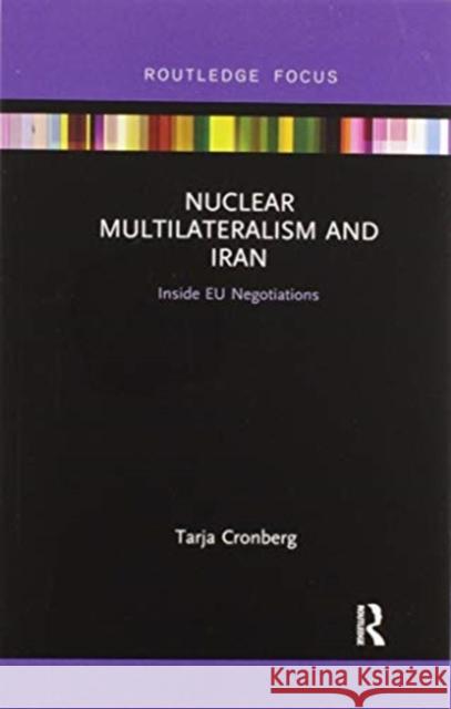 Nuclear Multilateralism and Iran: Inside Eu Negotiations Tarja Cronberg 9780367607418 Routledge