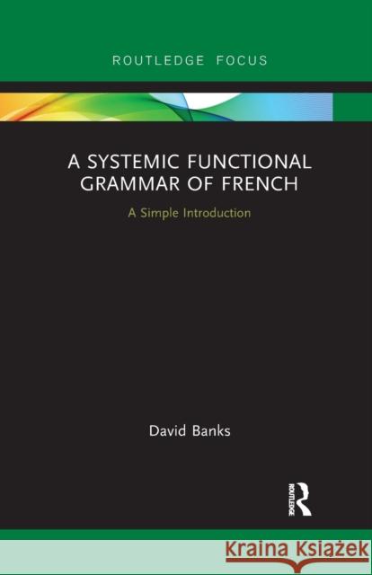 A Systemic Functional Grammar of French: A Simple Introduction David Banks 9780367607425